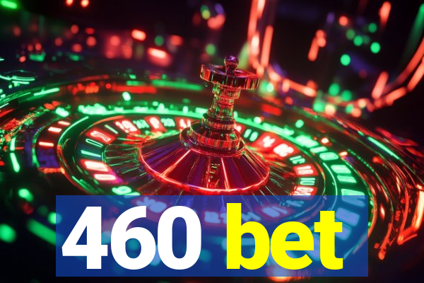 460 bet